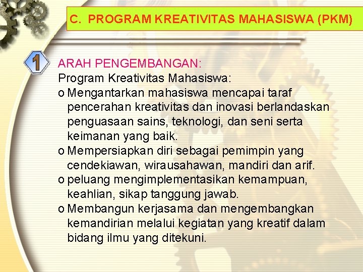C. PROGRAM KREATIVITAS MAHASISWA (PKM) ARAH PENGEMBANGAN: Program Kreativitas Mahasiswa: o Mengantarkan mahasiswa mencapai C. PROGRAM KREATIVITAS MAHASISWA (PKM) ARAH PENGEMBANGAN: Program Kreativitas Mahasiswa: o Mengantarkan mahasiswa mencapai