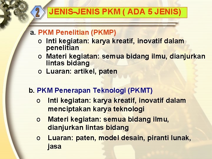JENIS-JENIS PKM ( ADA 5 JENIS) a. PKM Penelitian (PKMP) o Inti kegiatan: karya JENIS-JENIS PKM ( ADA 5 JENIS) a. PKM Penelitian (PKMP) o Inti kegiatan: karya