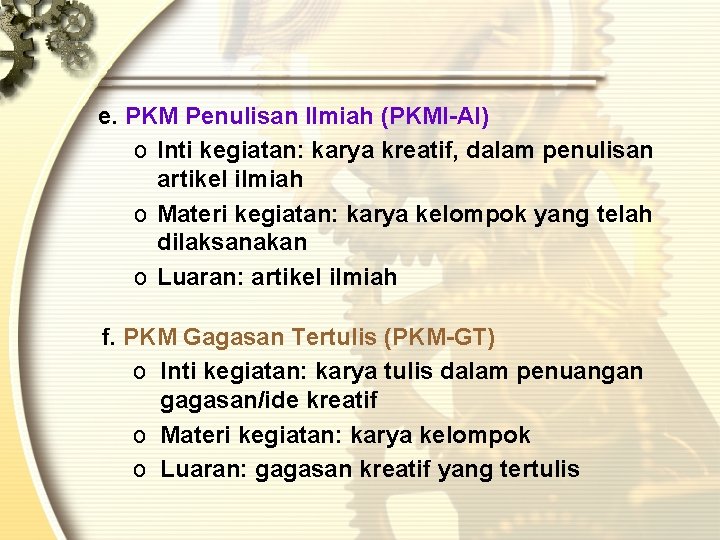 e. PKM Penulisan Ilmiah (PKMI-AI) o Inti kegiatan: karya kreatif, dalam penulisan artikel ilmiah e. PKM Penulisan Ilmiah (PKMI-AI) o Inti kegiatan: karya kreatif, dalam penulisan artikel ilmiah