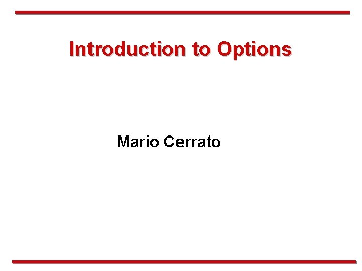 Introduction to Options Mario Cerrato 