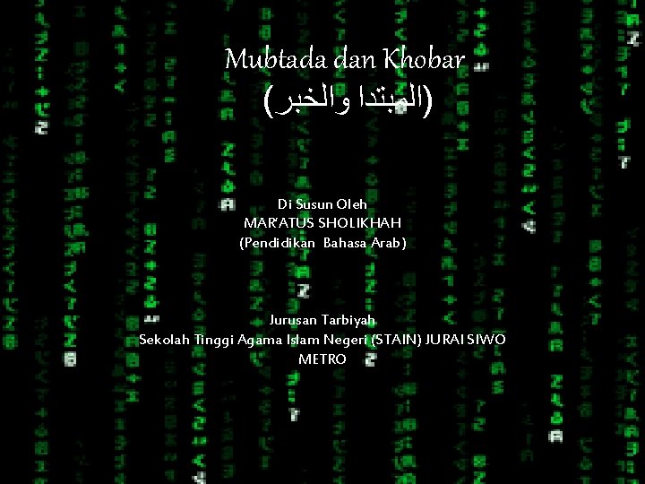Mubtada dan Khobar ( )ﺍﻟﻤﺒﺘﺪﺍ ﻭﺍﻟﺨﺒﺮ Di Susun Oleh MAR’ATUS SHOLIKHAH (Pendidikan Bahasa Arab)