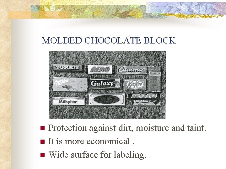MOLDED CHOCOLATE BLOCK n n n Protection against dirt, moisture and taint. It is