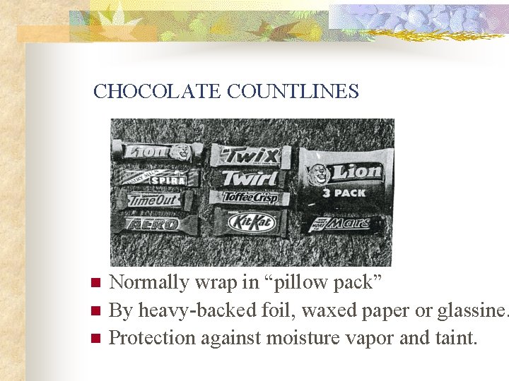 CHOCOLATE COUNTLINES n n n Normally wrap in “pillow pack” By heavy-backed foil, waxed