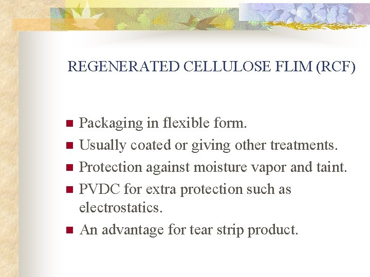 REGENERATED CELLULOSE FLIM (RCF) n n n Packaging in flexible form. Usually coated or