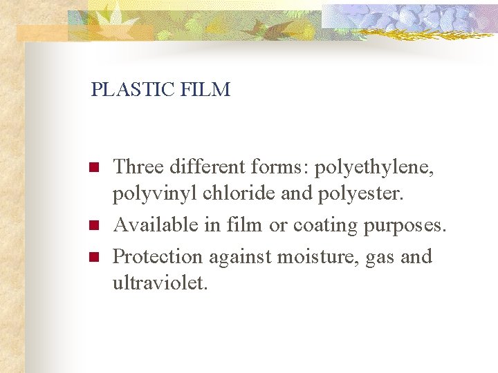 PLASTIC FILM n n n Three different forms: polyethylene, polyvinyl chloride and polyester. Available