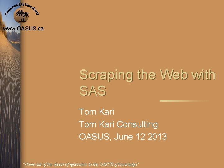 www. OASUS. ca Scraping the Web with SAS Tom Kari Consulting OASUS, June 12