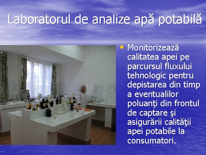 Laboratorul de analize apă potabilă • Monitorizează calitatea apei pe parcursul fluxului tehnologic pentru