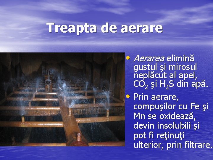 Treapta de aerare • Aerarea elimină gustul şi mirosul neplăcut al apei, CO 2