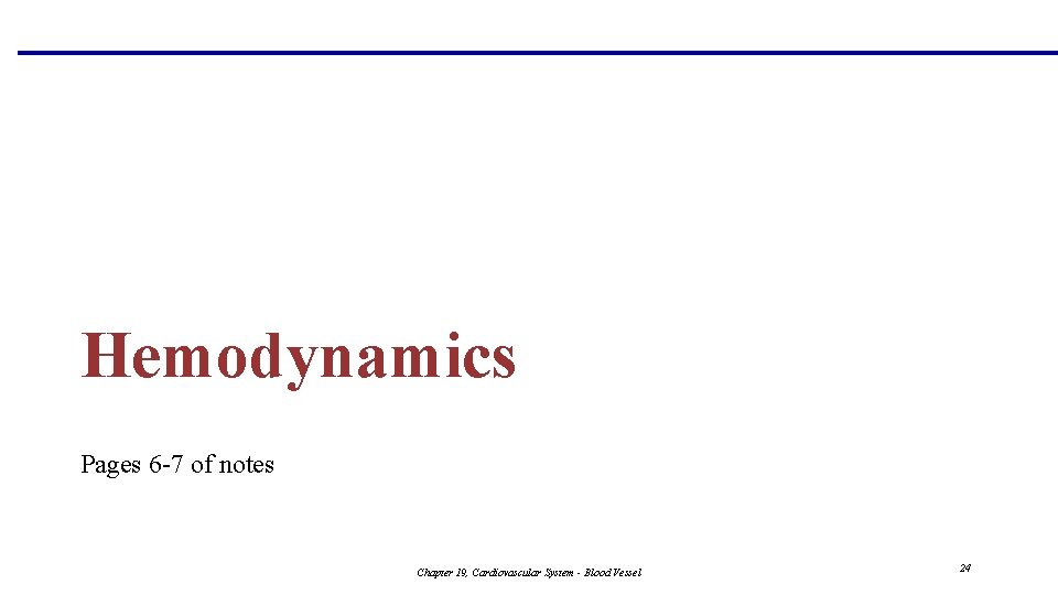 Hemodynamics Pages 6 -7 of notes Chapter 19, Cardiovascular System - Blood Vessel 24