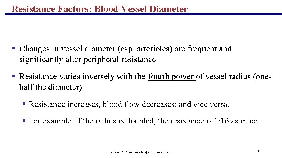 Resistance Factors: Blood Vessel Diameter § Changes in vessel diameter (esp. arterioles) are frequent