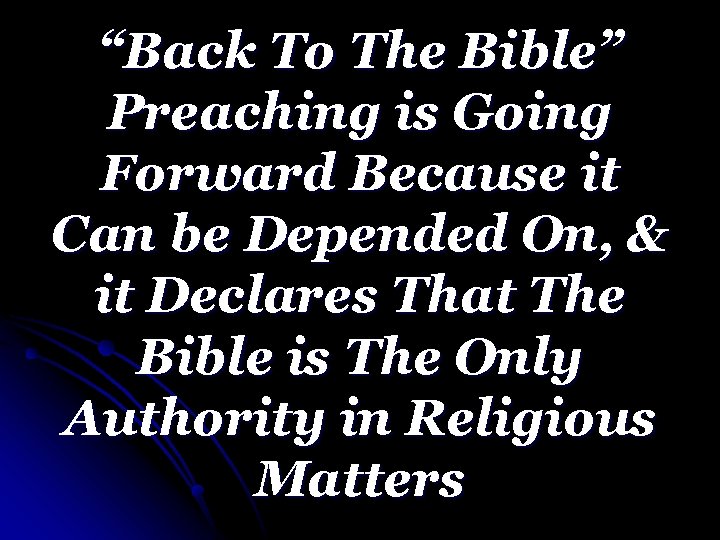 “Back To The Bible” Preaching is Going Forward Because it Can be Depended On,