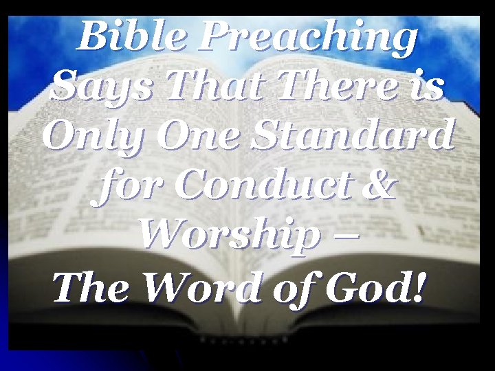 Bible Preaching Says That There is Only One Standard for Conduct & Worship –
