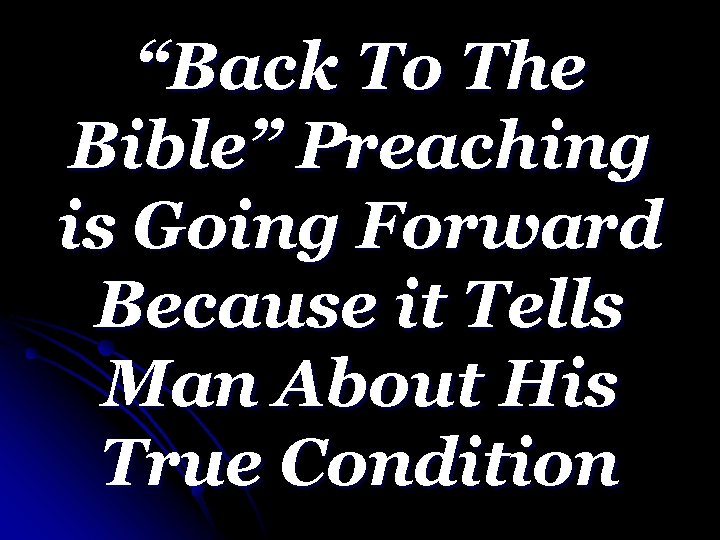 “Back To The Bible” Preaching is Going Forward Because it Tells Man About His
