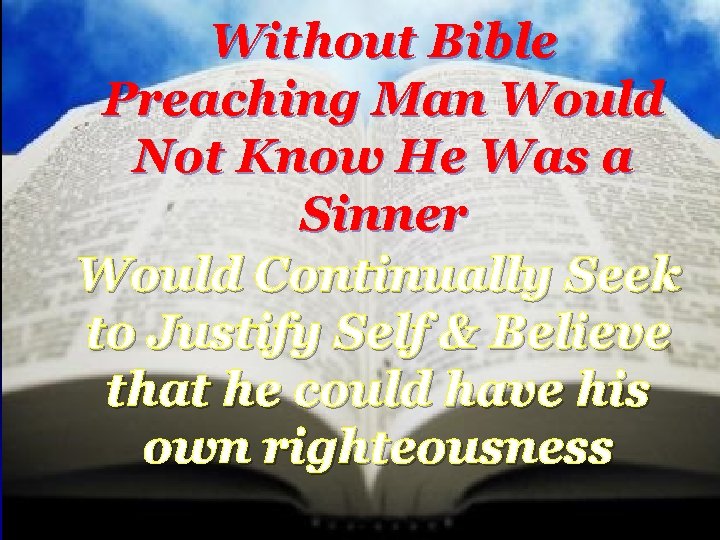 Without Bible Preaching Man Would Not Know He Was a Sinner Would Continually Seek