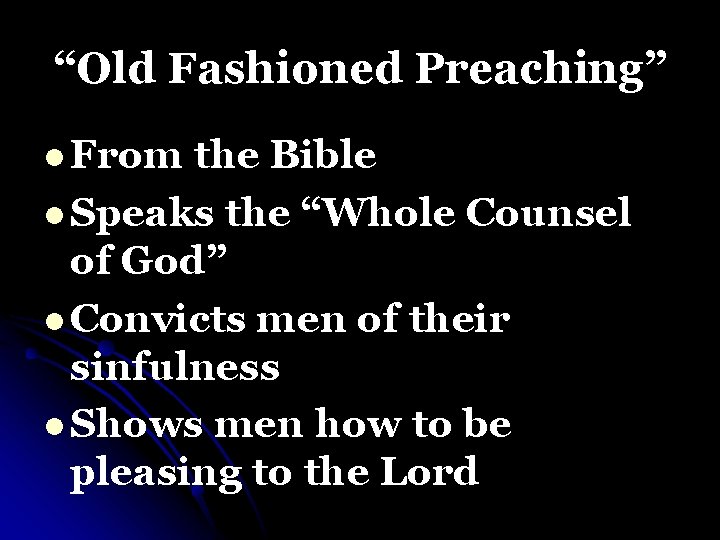 “Old Fashioned Preaching” l From the Bible l Speaks the “Whole Counsel of God”