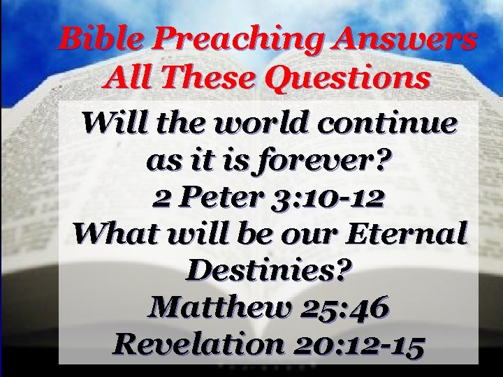 Bible Preaching Answers All These Questions Will the world continue as it is forever?