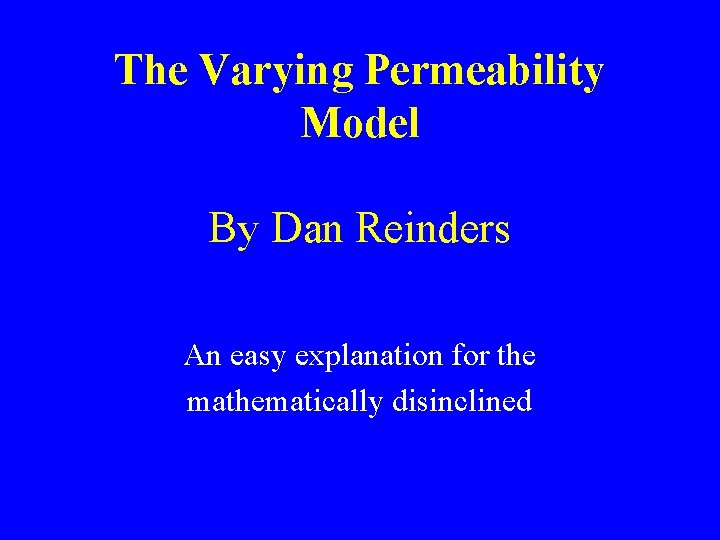 The Varying Permeability Model By Dan Reinders An easy explanation for the mathematically disinclined