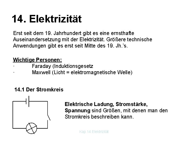 14. Elektrizität Erst seit dem 19. Jahrhundert gibt es eine ernsthafte Auseinandersetzung mit der