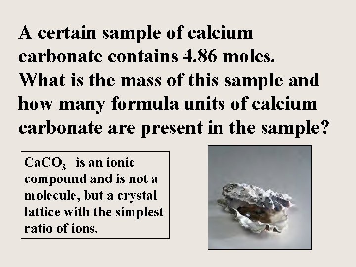 A certain sample of calcium carbonate contains 4. 86 moles. What is the mass