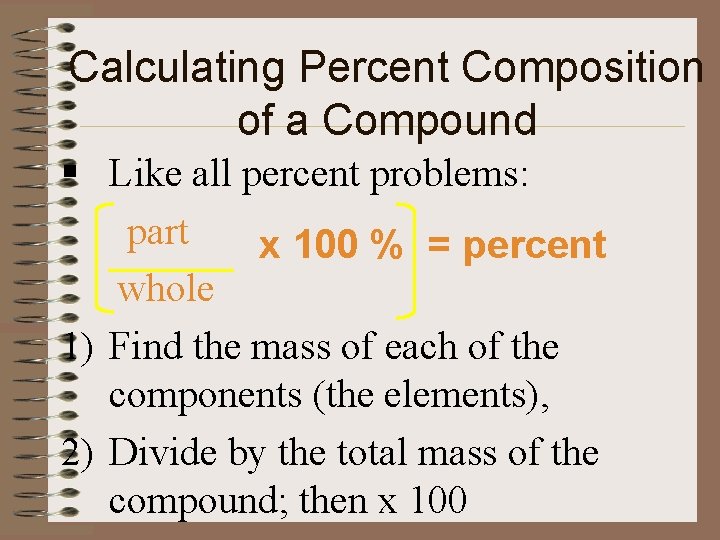 Calculating Percent Composition of a Compound § Like all percent problems: part x 100