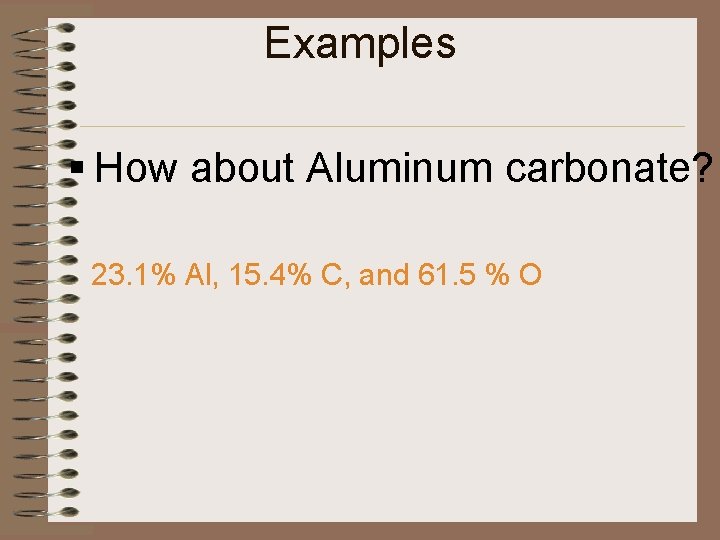 Examples § How about Aluminum carbonate? 23. 1% Al, 15. 4% C, and 61.