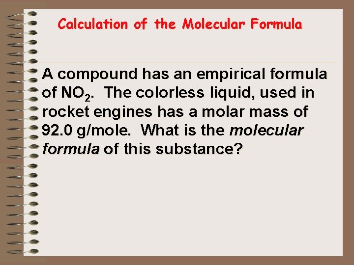 Calculation of the Molecular Formula A compound has an empirical formula of NO 2.