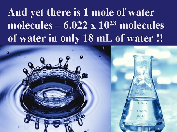 And yet there is 1 mole of water 23 molecules – 6. 022 x