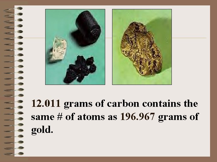 12. 011 grams of carbon contains the same # of atoms as 196. 967