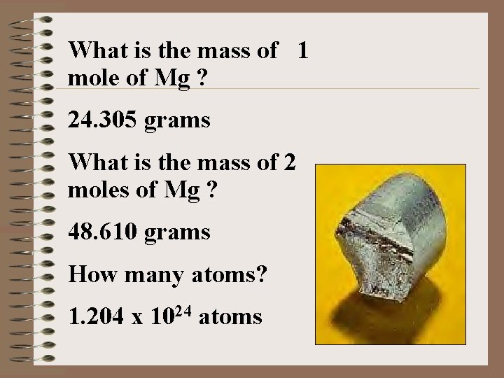 What is the mass of 1 mole of Mg ? 24. 305 grams What