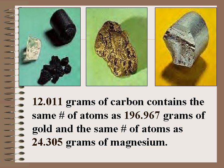 12. 011 grams of carbon contains the same # of atoms as 196. 967