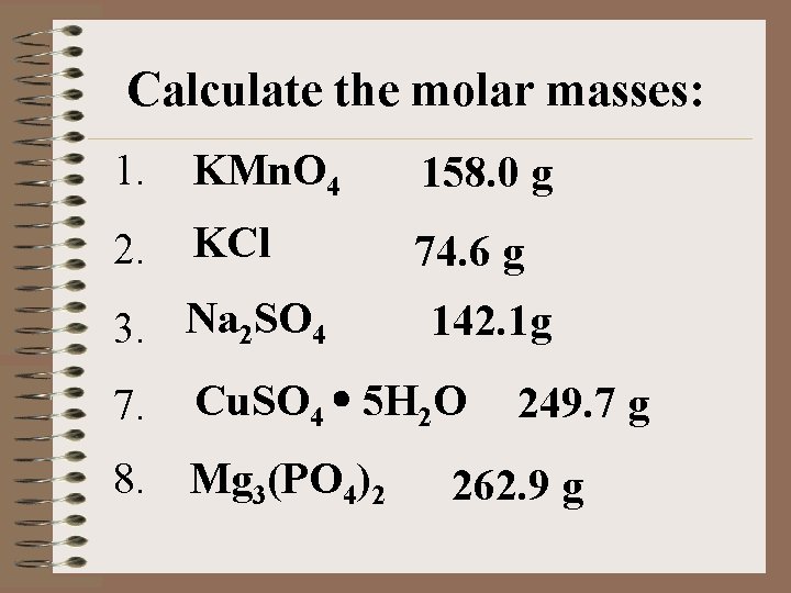 Calculate the molar masses: 1. KMn. O 4 158. 0 g 2. KCl 74.
