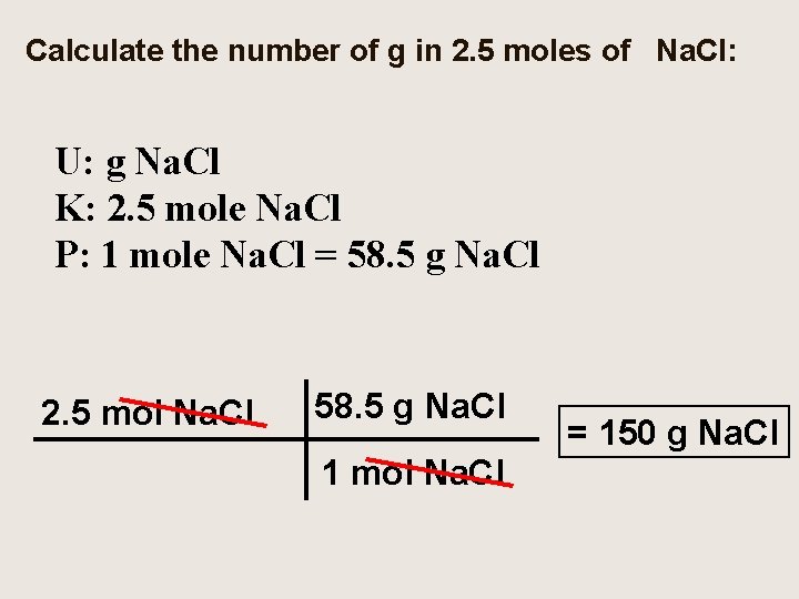 Calculate the number of g in 2. 5 moles of Na. Cl: U: g