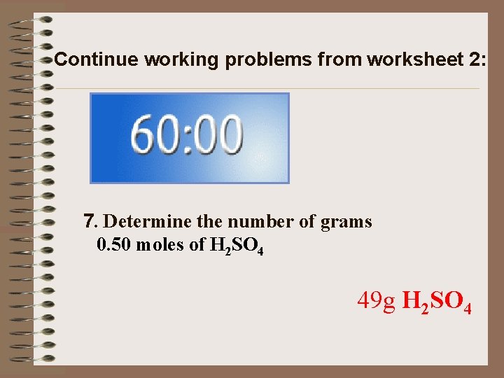 Continue working problems from worksheet 2: 7. Determine the number of grams 0. 50