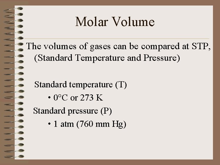 Molar Volume The volumes of gases can be compared at STP, (Standard Temperature and