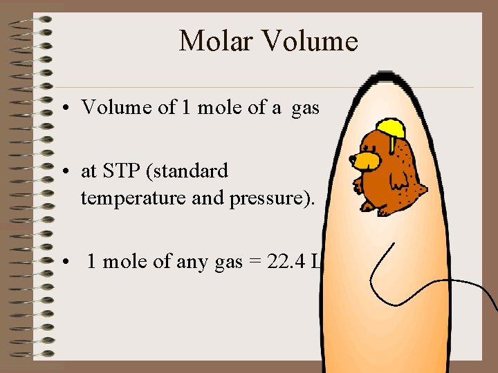 Molar Volume • Volume of 1 mole of a gas • at STP (standard