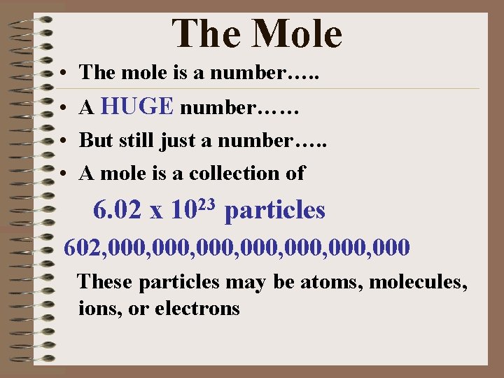 The Mole • The mole is a number…. . • A HUGE number…… •