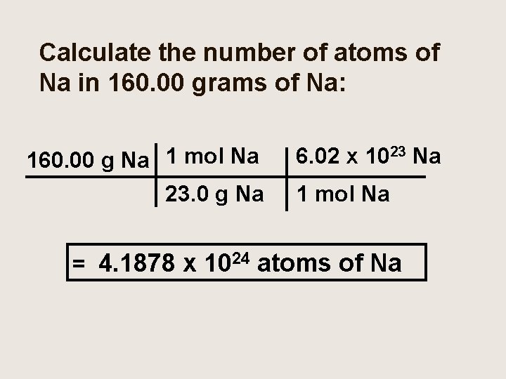 Calculate the number of atoms of Na in 160. 00 grams of Na: 160.