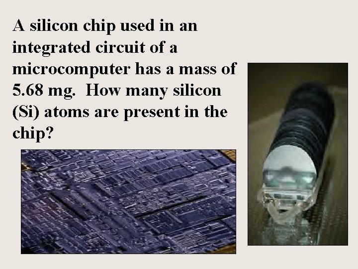 A silicon chip used in an integrated circuit of a microcomputer has a mass