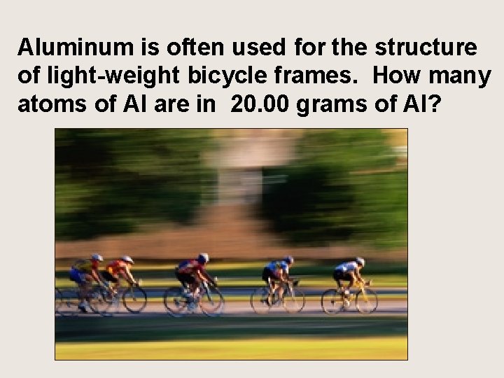 Aluminum is often used for the structure of light-weight bicycle frames. How many atoms