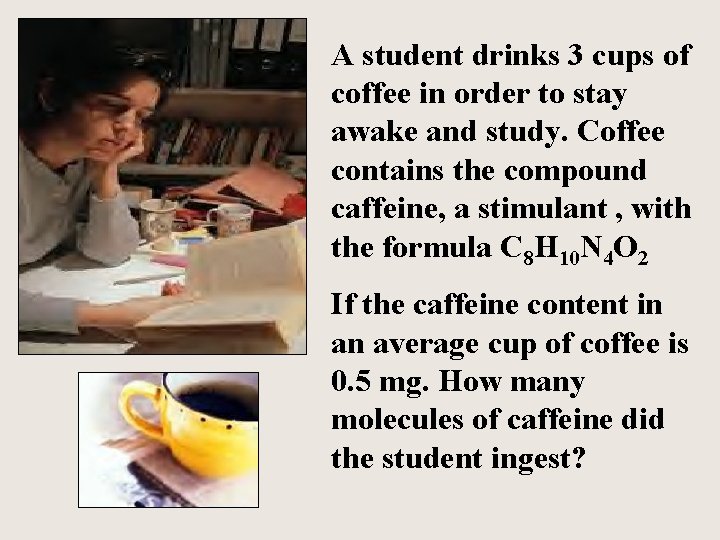 A student drinks 3 cups of coffee in order to stay awake and study.