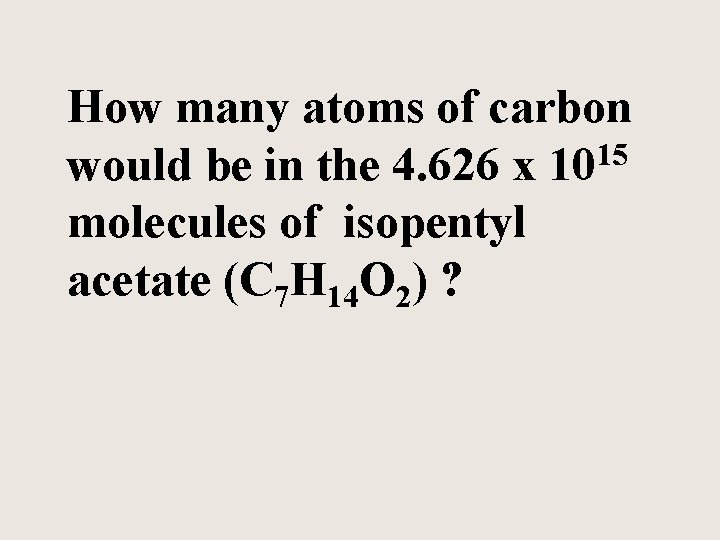 How many atoms of carbon would be in the 4. 626 x 1015 molecules