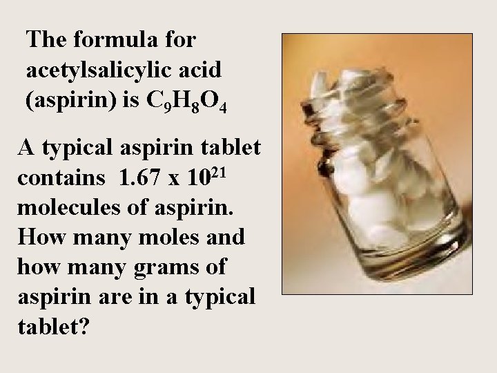 The formula for acetylsalicylic acid (aspirin) is C 9 H 8 O 4 A