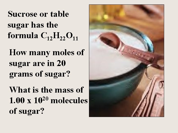 Sucrose or table sugar has the formula C 12 H 22 O 11 How