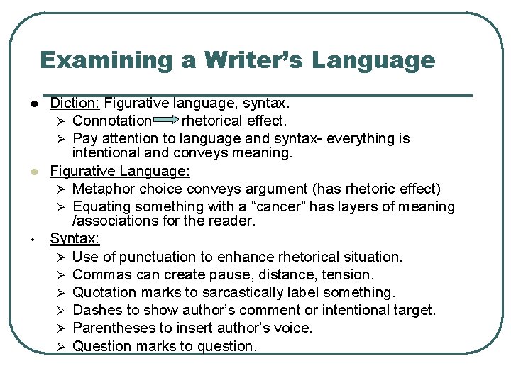 Examining a Writer’s Language l l • Diction: Figurative language, syntax. Ø Connotation rhetorical