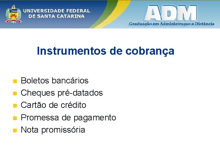 Instrumentos de cobrança n n n Boletos bancários Cheques pré-datados Cartão de crédito Promessa