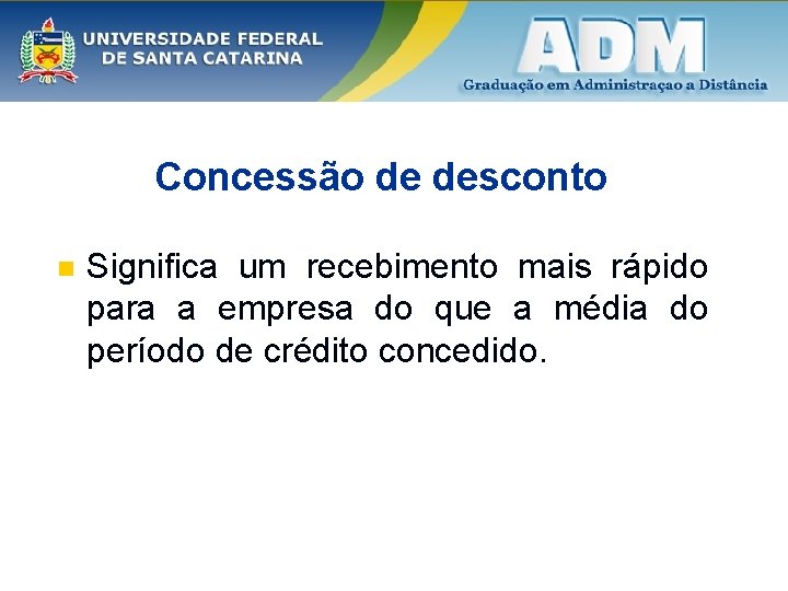 Concessão de desconto n Significa um recebimento mais rápido para a empresa do que Concessão de desconto n Significa um recebimento mais rápido para a empresa do que