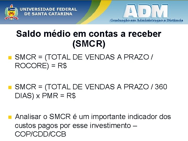 Saldo médio em contas a receber (SMCR) n SMCR = (TOTAL DE VENDAS A Saldo médio em contas a receber (SMCR) n SMCR = (TOTAL DE VENDAS A