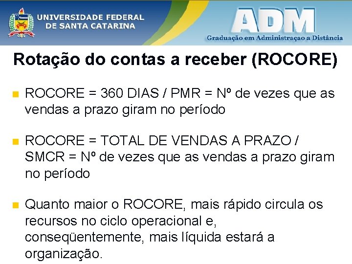 Rotação do contas a receber (ROCORE) n ROCORE = 360 DIAS / PMR =