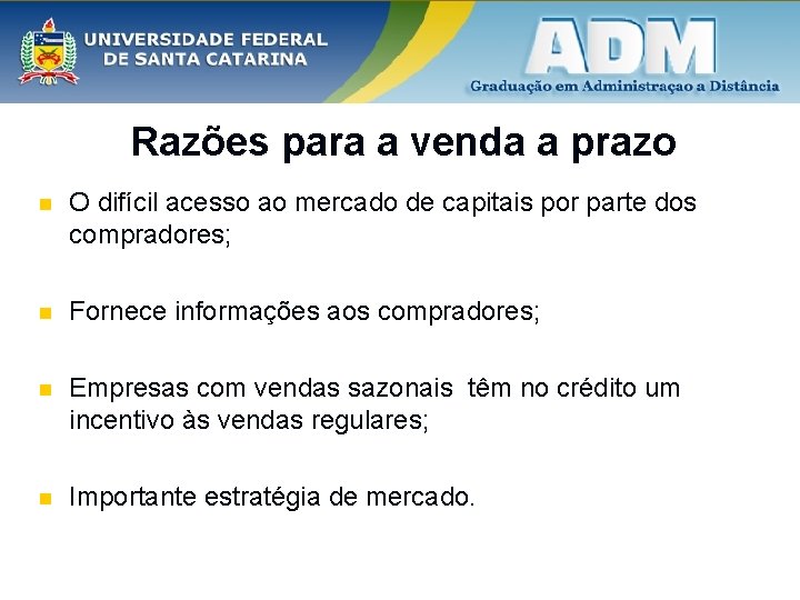 Razões para a venda a prazo n O difícil acesso ao mercado de capitais