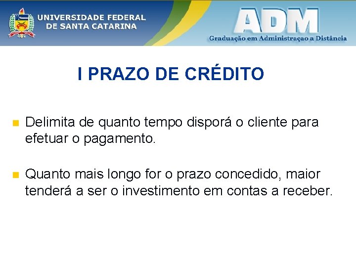 I PRAZO DE CRÉDITO n Delimita de quanto tempo disporá o cliente para efetuar